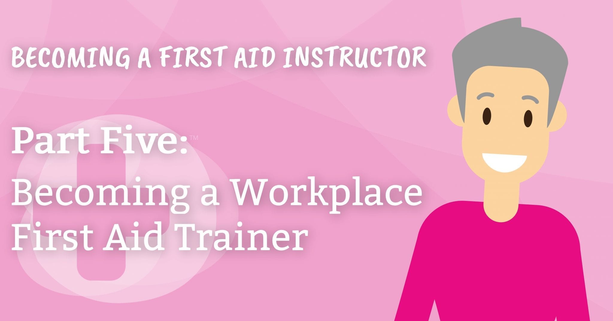 Becoming A First Aid Instructor Part Five Becoming A Workplace First